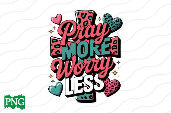 Christian PNG, Pray More Worry Less PNG for T-Shirt Designs