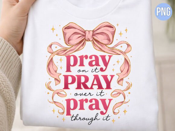 Pray on It Pray over Bow Christian PNG T-Shirt Designs